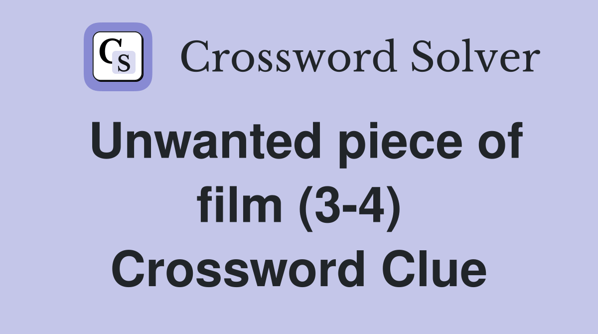 Unwanted piece of film (34) Crossword Clue Answers Crossword Solver